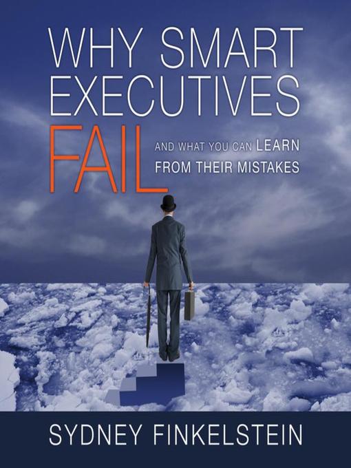 Title details for Why Smart Executives Fail by Sydney Finkelstein - Available